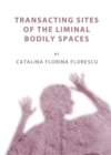 None Transacting Sites of the Liminal Bodily Spaces - eBook