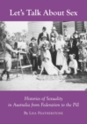 None Let's Talk About Sex : Histories of Sexuality in Australia from Federation to the Pill - eBook