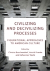 None Civilizing and Decivilizing Processes : Figurational Approaches to American Culture - eBook
