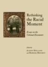 None Rethinking the Racial Moment : Essays on the Colonial Encounter - eBook