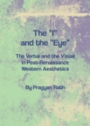 The "I" and the "Eye" : The Verbal and the Visual in Post-Renaissance Western Aesthetics - eBook