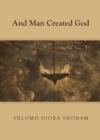 None And Man Created God - eBook