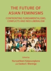 The Future of Asian Feminisms : Confronting Fundamentalisms, Conflicts and Neo-Liberalism - eBook