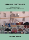 None Parallel Discourses : Religious Identity and HIV Prevention in Botswana - eBook