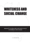 Whiteness and Social Change : Remnant Colonialisms and White Civility in Australia and Canada - eBook