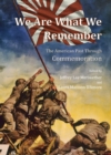 None We Are What We Remember : The American Past Through Commemoration - eBook