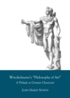 None Winckelmann's "Philosophy of Art" : A Prelude to German Classicism - eBook