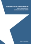 None Searching for the American Dream : How a Sense of Place Shapes the Study of History - eBook