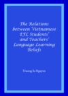 The Relations between Vietnamese EFL Students' and Teachers' Language Learning Beliefs - eBook