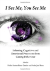 I See Me, You See Me : Inferring Cognitive and Emotional Processes from Gazing Behaviour - Book
