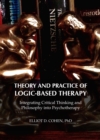 None Theory and Practice of Logic-Based Therapy : Integrating Critical Thinking and Philosophy into Psychotherapy - eBook