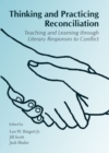 None Thinking and Practicing Reconciliation : Teaching and Learning through Literary Responses to Conflict - eBook