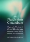 The Narcissism Conundrum : Mapping the Mindscape of Ernest Hemingway through an Enquiry into his Epistolary and Literary Corpus - eBook