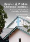 None Religion at Work in Globalised Traditions : Rainmaking, Witchcraft and Christianity in Tanzania - eBook