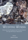 None Weaving Words : Personal and Professional Transformation through Writing as Research - eBook