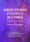 None Great Power Politics in Cyprus : Foreign Interventions and Domestic Perceptions - eBook