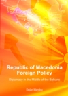 None Republic of Macedonia Foreign Policy : Diplomacy in the Middle of the Balkans - eBook