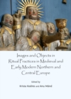 None Images and Objects in Ritual Practices in Medieval and Early Modern Northern and Central Europe - eBook