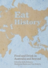 None Eat History : Food and Drink in Australia and Beyond - eBook