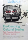 None De-Centring Cultural Studies : Past, Present and Future of Popular Culture - eBook