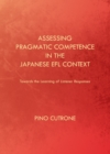 None Assessing Pragmatic Competence in the Japanese EFL Context : Towards the Learning of Listener Responses - eBook