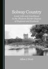 None Solway Country : Land, Life and Livelihood in the Western Border Region of England and Scotland - eBook