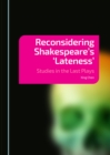 None Reconsidering Shakespeare's 'Lateness' : Studies in the Last Plays - eBook