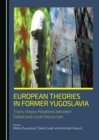 None European Theories in Former Yugoslavia : Trans-theory Relations between Global and Local Discourses - eBook