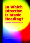 None In Which Direction is Music Heading? Cultural and Cognitive Studies in Turkey - eBook