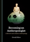 None Becoming an Anthropologist : A Memoir and a Guide to Anthropology - eBook