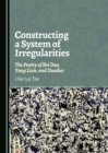 None Constructing a System of Irregularities : The Poetry of Bei Dao, Yang Lian, and Duoduo - eBook