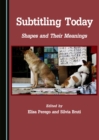 None Subtitling Today : Shapes and Their Meanings - eBook