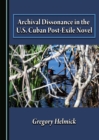 None Archival Dissonance in the U.S. Cuban Post-Exile Novel - eBook