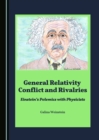 None General Relativity Conflict and Rivalries : Einstein's Polemics with Physicists - eBook