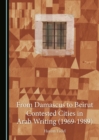 None From Damascus to Beirut : Contested Cities in Arab Writing (1969-1989) - eBook