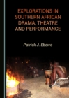None Explorations in Southern African Drama, Theatre and Performance - eBook