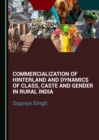 None Commercialization of Hinterland and Dynamics of Class, Caste and Gender in Rural India - eBook