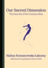 None Our Sacred Dimension : The Sanctity of the Common Man - eBook