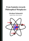 None From Semiotics towards Philosophical Metaphysics - eBook