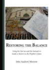 None Restoring the Balance : Using the Qur'an and the Sunnah to Guide a Return to the Prophet's Islam - eBook