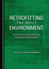 None Retrofitting the Built Environment : An Economic and Environmental Analysis of Energy Systems - eBook