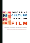 None Fostering Culture Through Film : A Resource for Teaching Foreign Languages and Cultural Studies - eBook