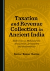 None Taxation and Revenue Collection in Ancient India : Reflections on Mahabharata, Manusmriti, Arthasastra and Shukranitisar - eBook