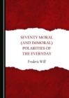 None Seventy Moral (and Immoral) Polarities of the Everyday - eBook