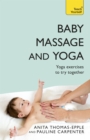 Baby Massage and Yoga : An authoritative guide to safe, effective massage and yoga exercises designed to benefit baby - Book