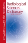 Radiological Sciences Dictionary: Keywords, names and definitions - eBook