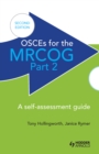 OSCEs for the MRCOG Part 2: A Self-Assessment Guide : A Self-Assessment Guide - eBook