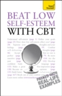 Beat Low Self-Esteem With CBT : Lead a happier, more confident life: a cognitive behavioural therapy toolkit - eBook