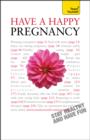 Have A Happy Pregnancy: Teach Yourself - eBook