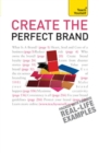 Create the Perfect Brand : A practical guide to branding your business, from creation and vision to protection and delivery - eBook